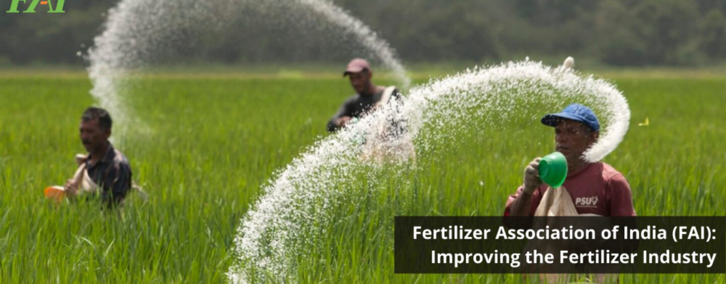 Fertilizer Association of India(FAI) is the catalyst for fertilizer industry