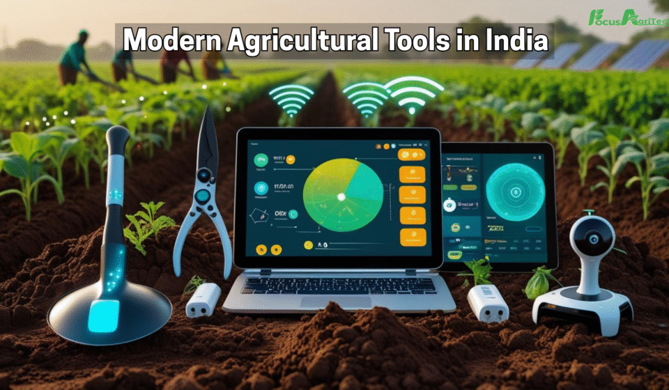 Modern Agricultural Tools in India: Smart Agritech Solutions for 2025 | Focus Agritech Modern Agricultural Tools in India